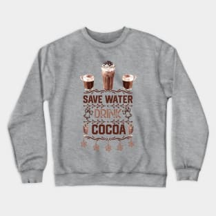 Hot Cocoa Funny Quotes - Saver Water Drink Cocoa - Christmas Hot Choclate  Lovers Gift Idea Crewneck Sweatshirt